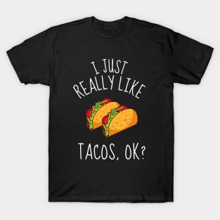 I Just Really Like Tacos, Ok? Funny T-Shirt